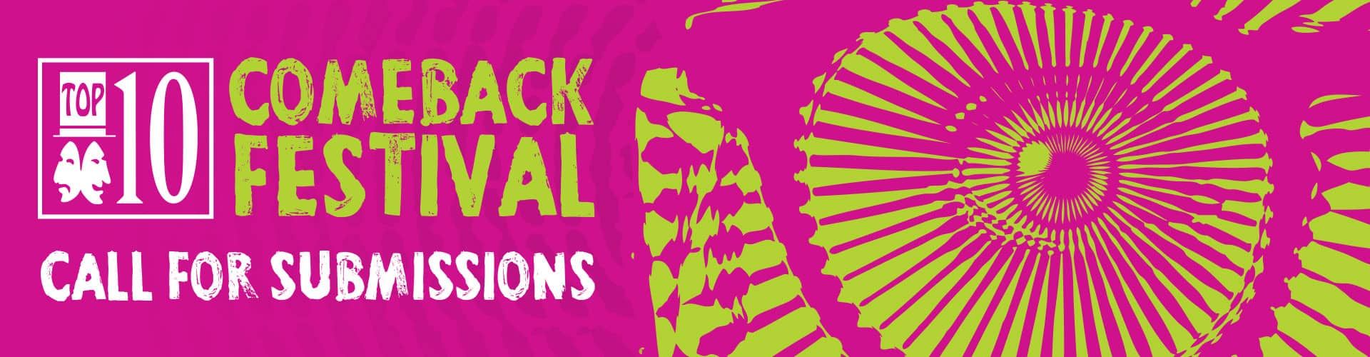 TOP 10 Comeback Festival Call For Submissions